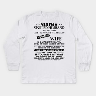 Yes I'm A Spoiled Husband But Not Yours I Am The Property Of A Freaking Awesome Wife She Was Born In April Kids Long Sleeve T-Shirt